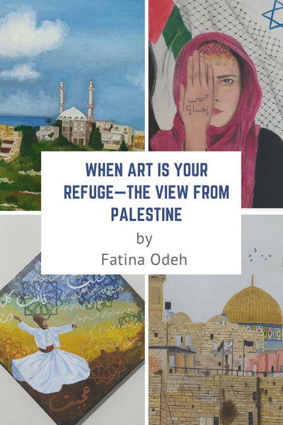 When Art is your Refuge—the View from Palestine